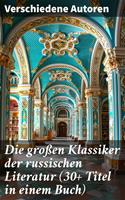   Die großen Klassiker der russischen Literatur (30+ Titel in einem Buch)