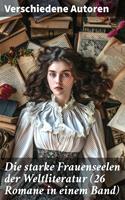   Die starke Frauenseelen der Weltliteratur (26 Romane in einem Band)