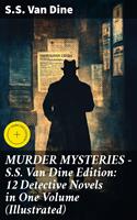   MURDER MYSTERIES - S.S. Van Dine Edition: 12 Detective Novels in One Volume (Illustrated)