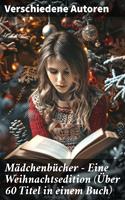   M&auml;dchenb&uuml;cher &ndash; Eine Weihnachtsedition (&Uuml;ber 60 Titel in einem Buch)