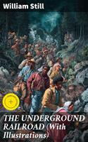 THE UNDERGROUND RAILROAD (With Illustrations)