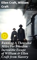   Running A Thousand Miles For Freedom &ndash; Incredible Escape of William & Ellen Craft from Slavery