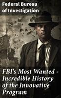   FBI's Most Wanted &ndash; Incredible History of the Innovative Program