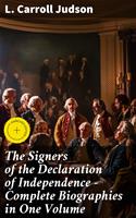  The Signers of the Declaration of Independence - Complete Biographies in One Volume