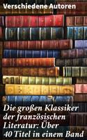   Die großen Klassiker der französischen Literatur: Über 40 Titel in einem Band
