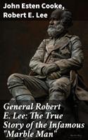   General Robert E. Lee: The True Story of the Infamous "Marble Man"