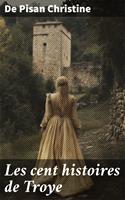   Les cent histoires de Troye