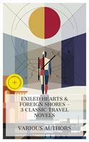   Exiled Hearts & Foreign Shores &ndash; 3 Classic Travel Novels