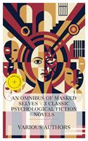   An Omnibus of Masked Selves &ndash; 3 Classic Psychological Fiction Novels