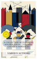   A Collection of European Soldier Tales &ndash; 3 Classic Cavalier Romances