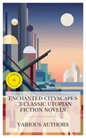   Enchanted Cityscapes &ndash; 3 Classic Utopian Fiction Novels