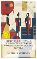   Chronicle of Female Solidarity &ndash; 3 Classic Women's Empowerment Novels