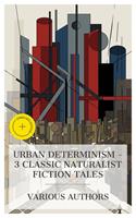   Urban Determinism &ndash; 3 Classic Naturalist Fiction Tales