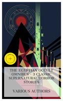   The Egyptian Occult Omnibus &ndash; 3 Classic Supernatural Horror Stories