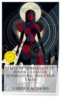   Tales of Female Occult Power &ndash; 3 Classic Supernatural Seduction Tales