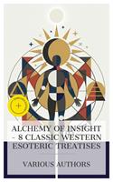   Alchemy of Insight &ndash; 8 Classic Western Esoteric Treatises