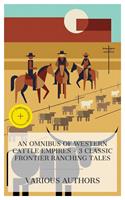   An Omnibus of Western Cattle Empires &ndash; 3 Classic Frontier Ranching Tales