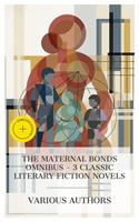   The Maternal Bonds Omnibus &ndash; 3 Classic Literary Fiction Novels