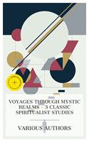   Voyages Through Mystic Realms &ndash; 3 Classic Spiritualist Studies