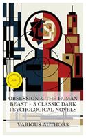  Obsession & The Human Beast - 3 Classic Dark Psychological Novels