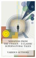   Whispers from the Unseen - 5 Classic Supernatural Tales