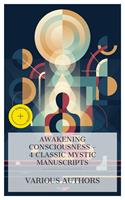  Awakening Consciousness &ndash; 4 Classic Mystic Manuscripts