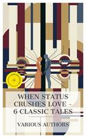   When Status Crushes Love &ndash; 6 Classic Tales