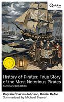   History of Pirates: True Story of the Most Notorious Pirates (Summarized Edition)