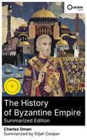   The History of Byzantine Empire (Summarized Edition)