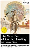   The Science of Psychic Healing (Summarized Edition)