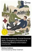   First Aid Handbook: Crucial Survival Skills, Emergency Procedures & Lifesaving Medical Information (Summarized Edition)