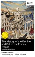   The History of the Decline and Fall of the Roman Empire (Summarized Edition)