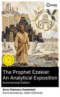   The Prophet Ezekiel: An Analytical Exposition (Summarized Edition)
