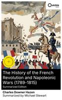   The History of the French Revolution and Napoleonic Wars (1789-1815) (Summarized Edition)
