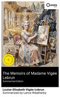   The Memoirs of Madame Vig&eacute;e Lebrun (Summarized Edition)