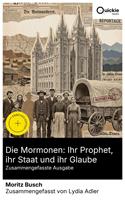Die Mormonen: Ihr Prophet, ihr Staat und ihr Glaube (Zusammengefasste Ausgabe)
