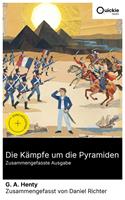   Die K&auml;mpfe um die Pyramiden (Zusammengefasste Ausgabe)