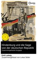   Hindenburg und die Sage von der deutschen Republik (Zusammengefasste Ausgabe)