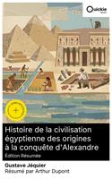   Histoire de la civilisation &eacute;gyptienne des origines &agrave; la conqu&ecirc;te d'Alexandre (&Eacute;dition r&eacute;sum&eacute;e)