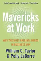  Mavericks at Work: Why the most original minds in business win
