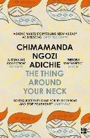 The Thing Around Your Neck - Chimamanda Ngozi Adichie - Libro HarperCollins Publishers | Libraccio.it