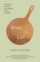   What to Eat: Food that’s good for your health, pocket and plate