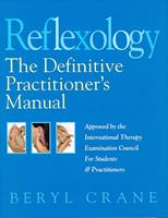 Reflexology: The Definitive Practitioner's Manual: Recommended by the International Therapy Examination Council for Students and Practitoners