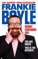   Work! Consume! Die!