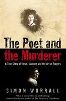   The Poet and the Murderer: A True Story of Verse, Violence and the Art of Forgery (Text Only)