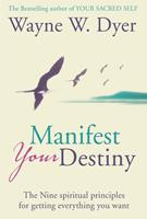   Manifest Your Destiny: The Nine Spiritual Principles for Getting Everything You Want