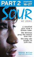   Sour: My Story - Part 2 of 3: A troubled girl from a broken home. The Brixton gang she nearly died for. The baby she fought to live for.