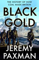   Black Gold: The History of How Coal Made Britain
