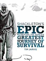   Shackleton’s Epic: Recreating the World’s Greatest Journey of Survival