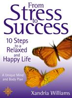 From Stress to Success: 10 Steps to a Relaxed and Happy Life: a unique mind and body plan